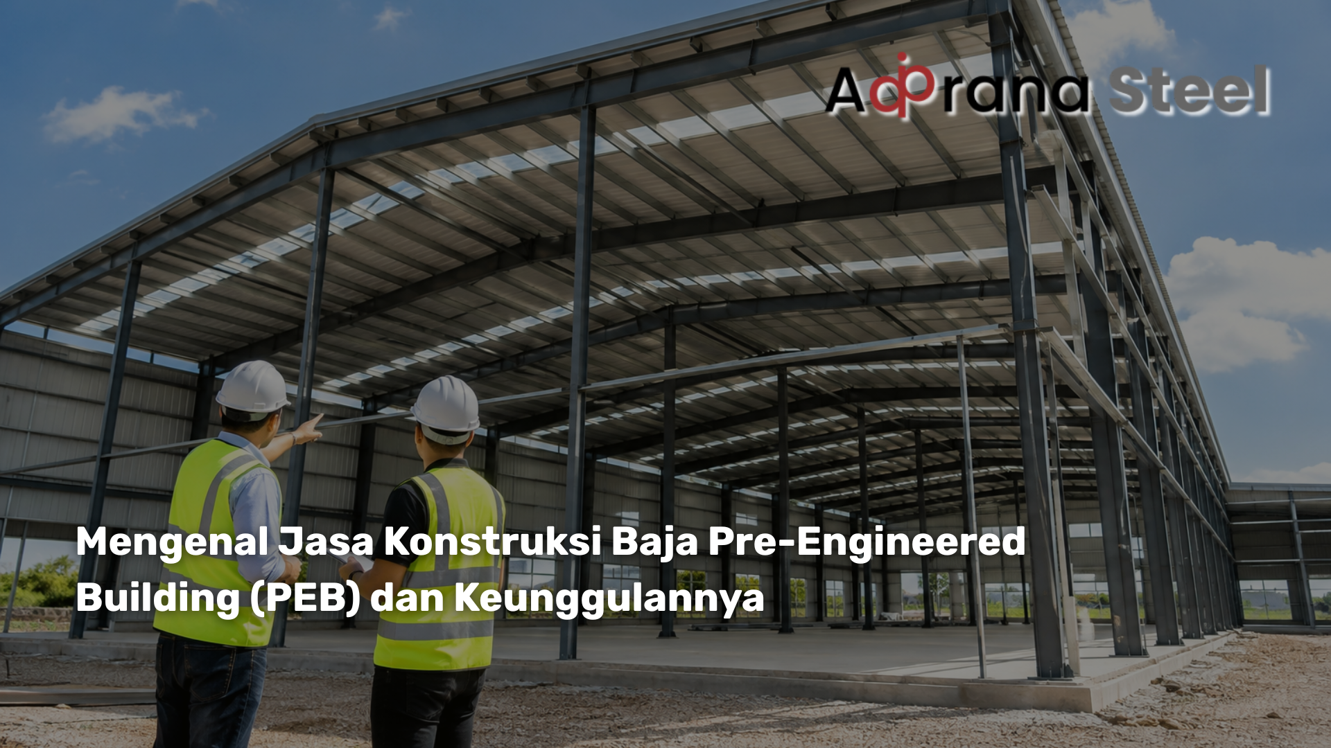 Mengenal Jasa Konstruksi Baja Pre-Engineered Building (PEB) dan Keunggulannya