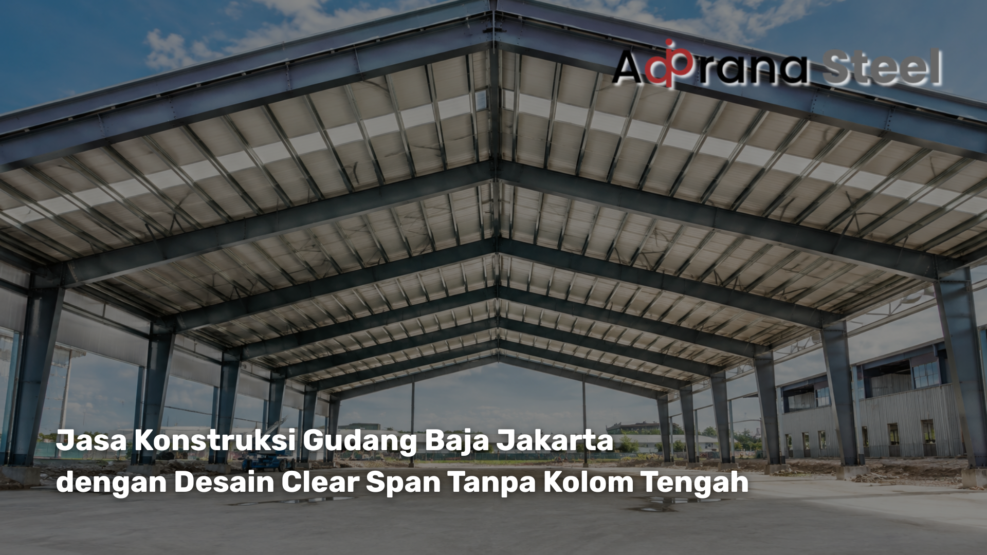 jasa konstruksi gudang baja jakarta desain clear span