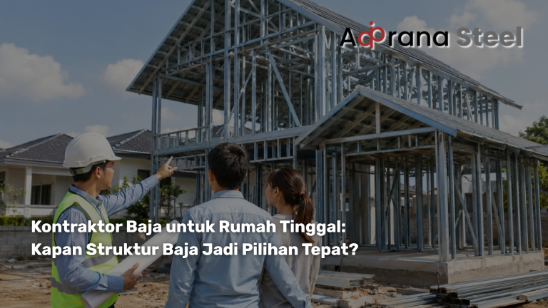 Kontraktor Baja untuk Rumah Tinggal: Kapan Struktur Baja Jadi Pilihan Tepat?