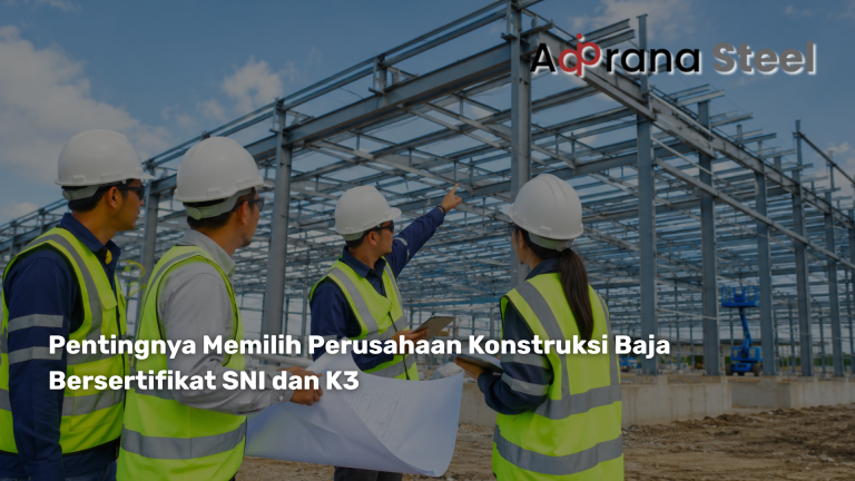 Pentingnya Memilih Perusahaan Konstruksi Baja Bersertifikat SNI dan K3